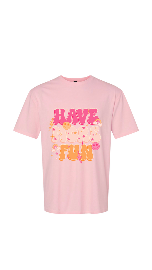 Have More Fun T-shirt
